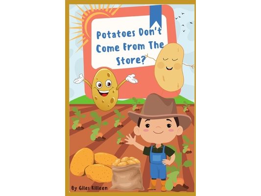 Potatoes Don't Come From The Store