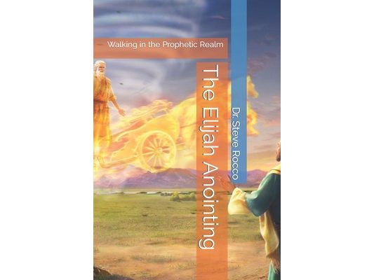 The Elijah Anointing: Walking in the Prophetic Realm
