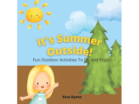 It's Summer Outside!: Fun Outdoor Activities To Do and Enjoy