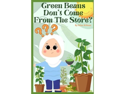 Green Beans Don't Come From The Store?