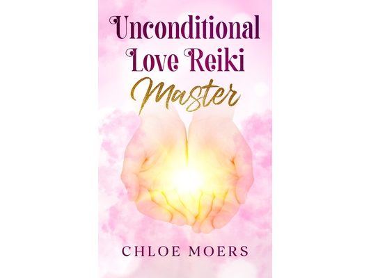 Unconditional Love Reiki Master: Level 3