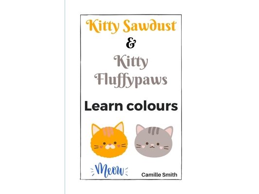 Kitty Sawdust and Kitty Fluffypaws. Learn colours.