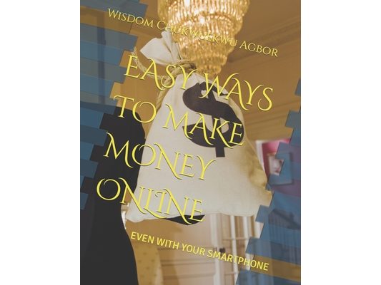 Easy Ways to Make Money Online: Even with Your Smartphone