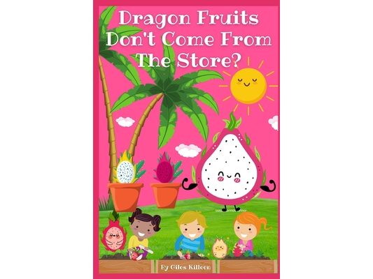 Dragon Fruits Don't Come From The Store?
