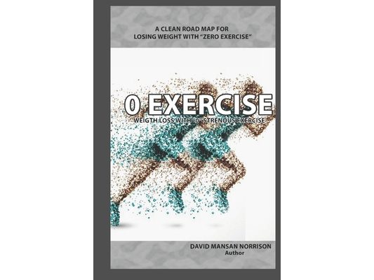 0 Exercise: A Clean Road Map to Losing Weight with Zero Exercise