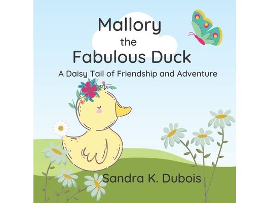 Mallory the Fabulous Duck: A Daisy Tail of Friendship and Adventure