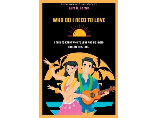 Who Do I Need to Love: I need to know to know who to love and do I need love at this time