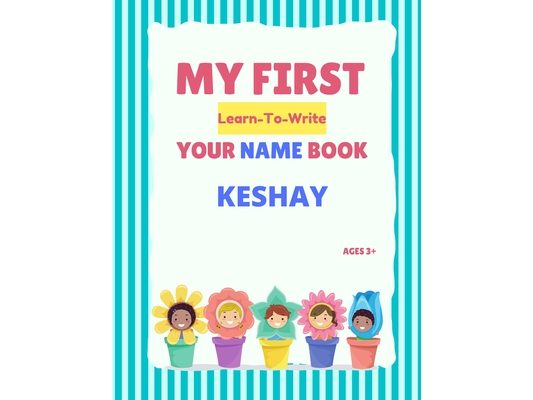 My First Learn-To-Write Your Name Book: Keshay