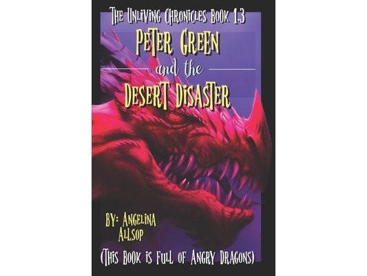 Peter Green and the Desert Disaster: This Book is Full of Angry Dragons