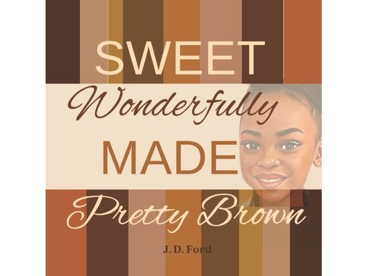 Sweet Wonderfully made Pretty Brown