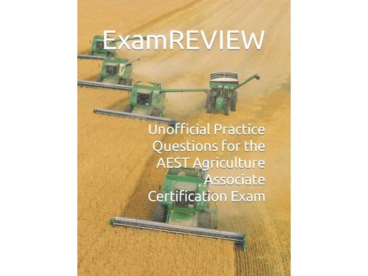 Unofficial Practice Questions for the AEST Agriculture Associate Certification Exam