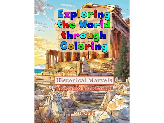 Exploring the World through Coloring: Historical Marvels, A coloring book for kids ages 8-14