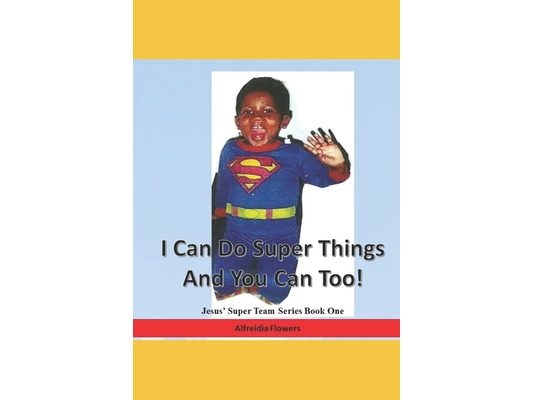 I Can Do Super Things and You Can Too!: Jesus' Super Team Series Book One