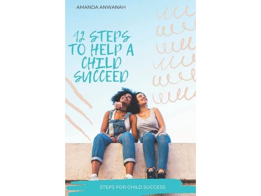 12 Steps to Help a Child Succeed: Steps to a child success