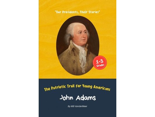John Adams: The Patriotic Trail for Young Americans