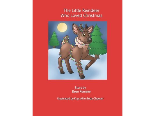 The Little Reindeer Who Loved Christmas: Story by Dean Romano