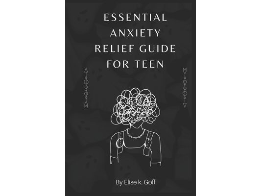 Essential Anxiety Relief Guide For Teen: Navigating the Turbulent Waters of Teenage Anxiety
