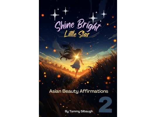Book 2 of Shine Bright Little Star: Asian Beauty Affirmations: Luminous Whispers