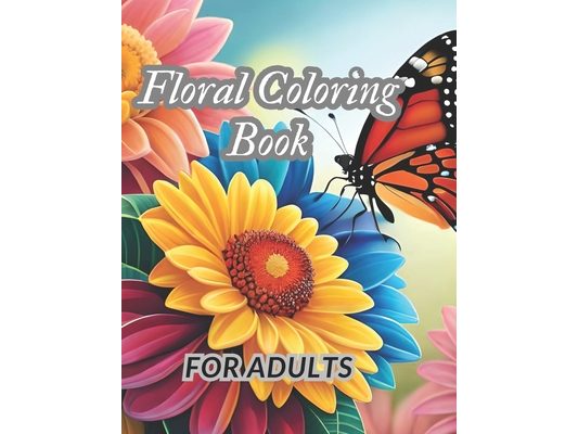 Floral Coloring Book for Adults: A Garden and Animals Coloring Book for Relaxing