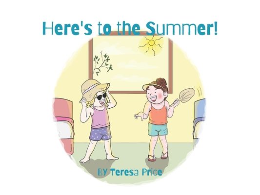 Here's to the Summer!: a poem (Classroom + Parent read aloud books about seasons)