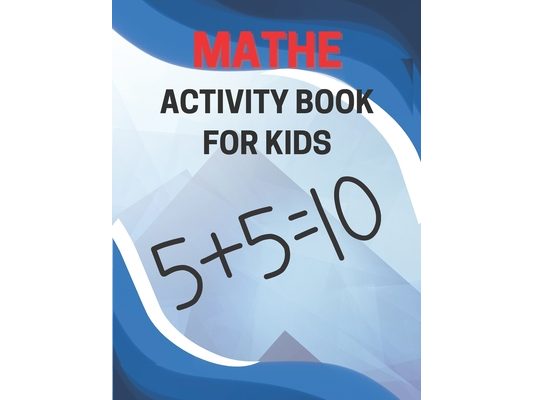 Mathe Activity Book For Kids: Exploring Math via Games and Fun