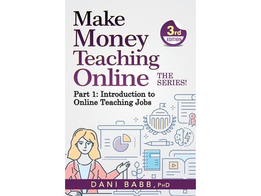 Make Money Teaching Online, 3rd Edition: Part 1: Introduction to Online Teaching Jobs
