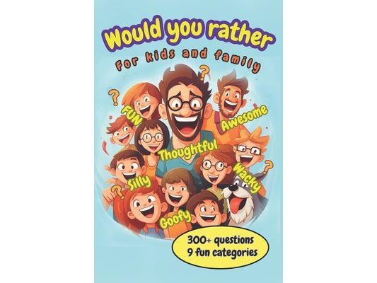 Would You Rather For Kids and Family: Would You Rather For Kids and Family. Funny Awesome Game For The Whole Family