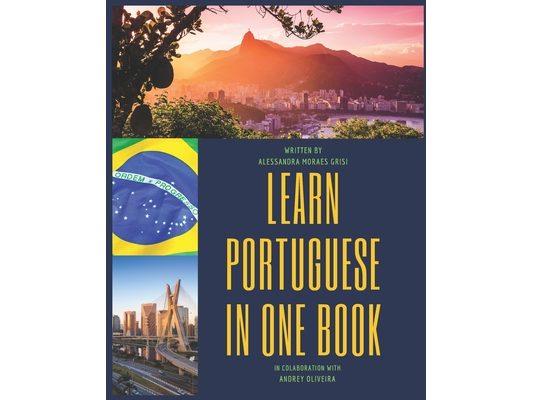 Learn Portuguese in one book: From zero to advanced Brazilian Portuguese
