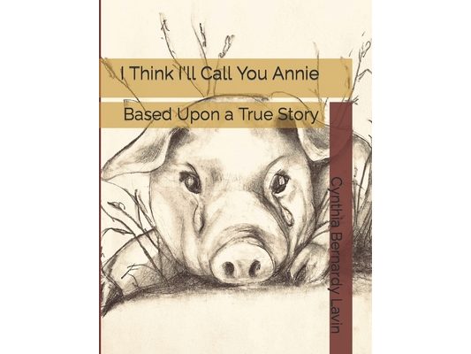 I Think I'll Call You Annie: Based Upon a True Story