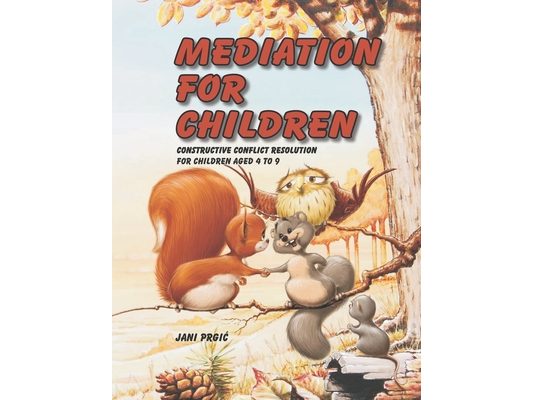Mediation for Children: Constructive Conflict Resolution for Children Aged 4 to 9
