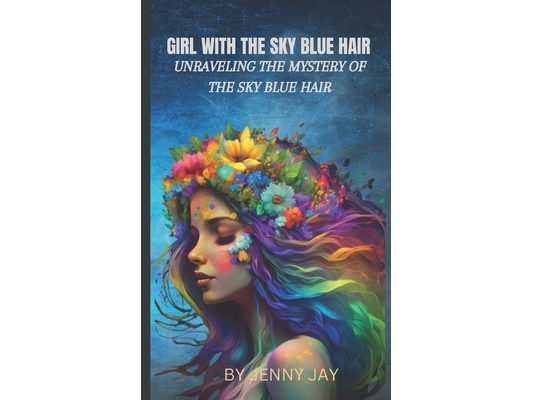 The Girl with the Sky Blue Hair: Unraveling the Mystery of the Sky Blue Hair