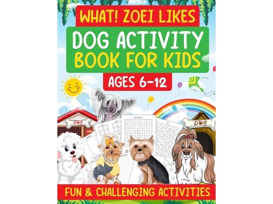 What ! Zoei Likes: Dog Activity Book For Kids Fun & Challenging Activities
