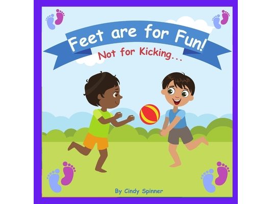 Feet Are For Fun Not For Kicking: Stopping Toddlers From Kicking Book