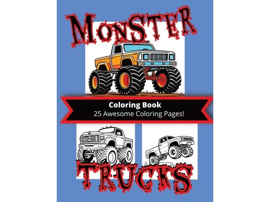 Monster Trucks Coloring Book: 25 Awesome Coloring Pages!