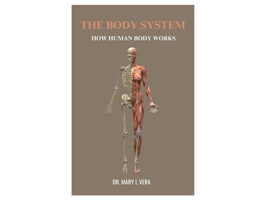 The Body System: How Human Body Works By Dr. Mary I. Vera