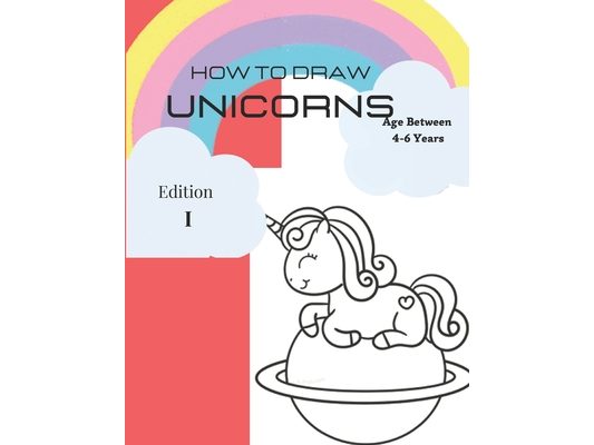 How to Draw Unicorns in Coloring Books: Edition I