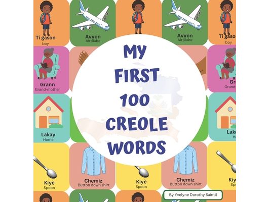 My first 100 creole words: 100 premye mo kreyòl mwen yo