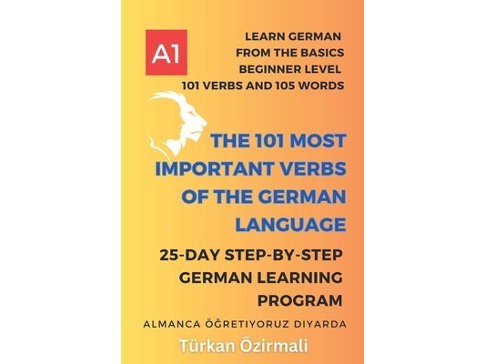 The 101 Most Important Verbs of the German Language: 25-Day Step-by-Step German Learning Program