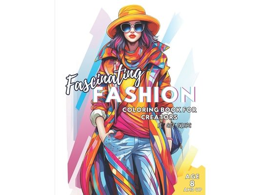 Fascinating Fashion Coloring Book: For Creators Age 8 and Up