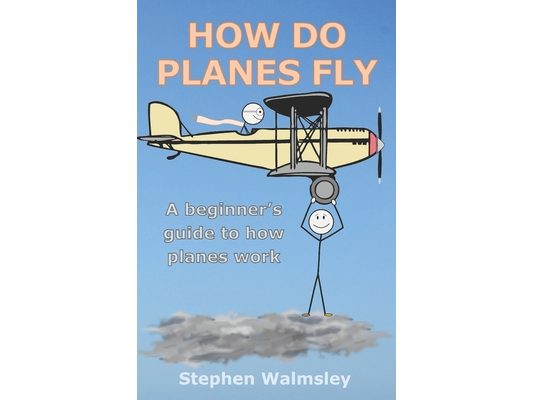 How Do Planes Fly: A beginner's guide to how planes work