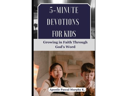 5-Minute Devotions for Kids: Growing in Faith Through God's Word