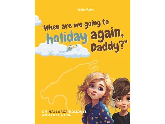 On Mallorca holidays with Rosa & Finn: "When are we going to holiday again, Daddy?"