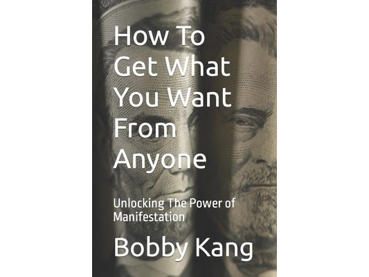 How To Get What You Want From Anyone: Unlocking The Power of Manifestation