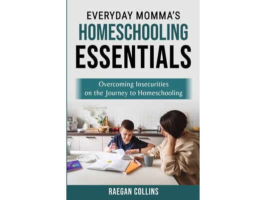 Everyday Momma's Homeschooling Essentials: Overcoming Insecurities on the Journey to Homeschooling