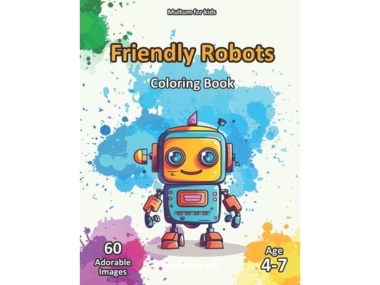 Friendly Robots - Coloring Book: 60 Black & White Pictures, Fun Activity for Kids, Age 4 - 7