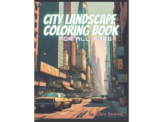 City landscapes coloring book: for all ages, adults, teens and children