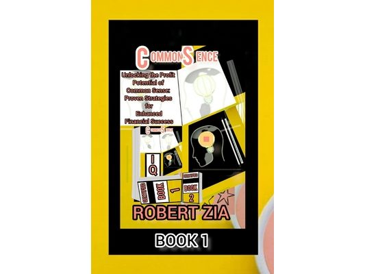 Common Sense: Unlocking the Profit Potential of Common Sense: Proven Strategies for Enhanced Financial Success