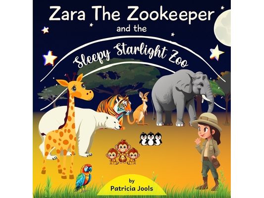 Zara The Zookeeper And The Sleepy Starlight Zoo: A Zoo Animals Book for Kids Ages 2-5