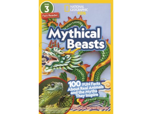 Mythical Beasts: 100 Fun Facts about Real Animals and the Myths They Inspire