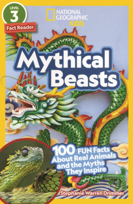 Mythical Beasts: 100 Fun Facts about Real Animals and the Myths They Inspire